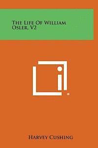 bokomslag The Life of William Osler, V2