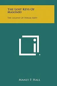 bokomslag The Lost Keys of Masonry: The Legend of Hiram Abiff