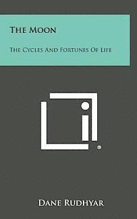 bokomslag The Moon: The Cycles and Fortunes of Life