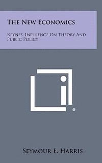 The New Economics: Keynes' Influence on Theory and Public Policy 1