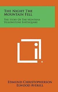 bokomslag The Night the Mountain Fell: The Story of the Montana Yellowstone Earthquake