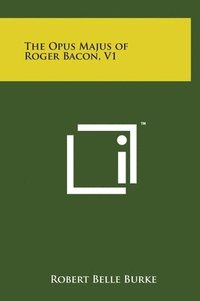 bokomslag The Opus Majus of Roger Bacon, V1