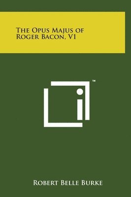 The Opus Majus of Roger Bacon, V1 1