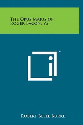 The Opus Majus of Roger Bacon, V2 1