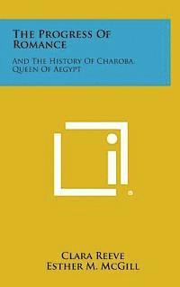 bokomslag The Progress of Romance: And the History of Charoba, Queen of Aegypt