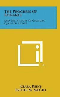 Clara Reeve, Esther M. McGill - The Progress of Romance: And the History of Charoba, Queen of Aegypt, Inbunden