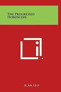 Alan Leo - The Progressed Horoscope, Inbunden