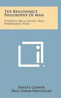 Ernest Cassier, Paul Oskar Kristeller - The Renaissance Philosophy of Man: Petrarca, Valla, Ficino, Pico, Pomponazzi, Vives, Inbunden