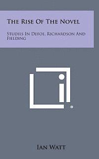 bokomslag The Rise of the Novel: Studies in Defoe, Richardson and Fielding