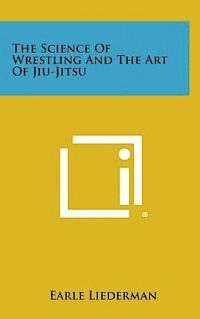 bokomslag The Science of Wrestling and the Art of Jiu-Jitsu