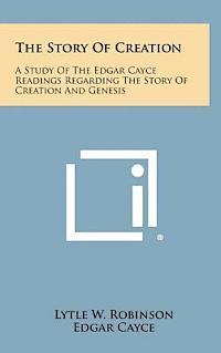 bokomslag The Story of Creation: A Study of the Edgar Cayce Readings Regarding the Story of Creation and Genesis
