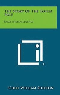 bokomslag The Story of the Totem Pole: Early Indian Legends