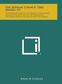 bokomslag The Supreme Council 33rd Degree, V2: Or Mother Council of the World of the Ancient and Accepted Scottish Rite of Freemasonry, Southern Jurisdiction, U