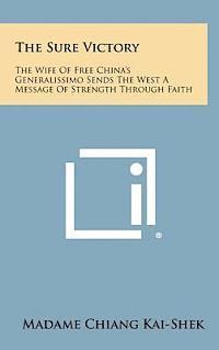 The Sure Victory: The Wife of Free China's Generalissimo Sends the West a Message of Strength Through Faith 1