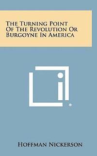 The Turning Point of the Revolution or Burgoyne in America 1