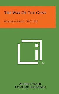 bokomslag The War of the Guns: Western Front, 1917-1918