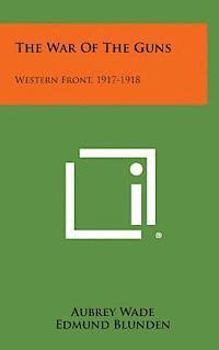 Aubrey Wade, Edmund Blunden - The War of the Guns: Western Front, 1917-1918, Inbunden