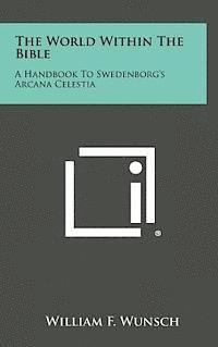 bokomslag The World Within the Bible: A Handbook to Swedenborg's Arcana Celestia