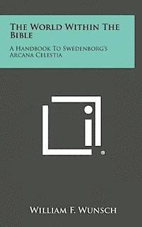The World Within the Bible: A Handbook to Swedenborg's Arcana Celestia