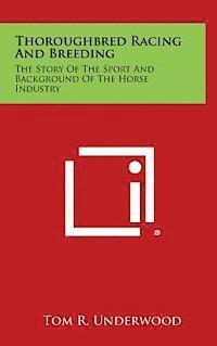 bokomslag Thoroughbred Racing and Breeding: The Story of the Sport and Background of the Horse Industry