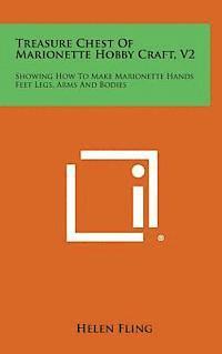 bokomslag Treasure Chest of Marionette Hobby Craft, V2: Showing How to Make Marionette Hands Feet Legs, Arms and Bodies