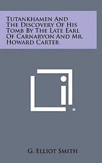 bokomslag Tutankhamen and the Discovery of His Tomb by the Late Earl of Carnarvon and Mr. Howard Carter
