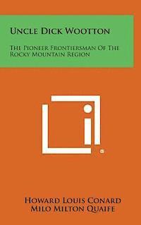 bokomslag Uncle Dick Wootton: The Pioneer Frontiersman of the Rocky Mountain Region