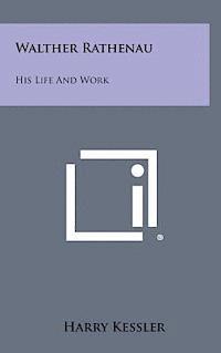 Walther Rathenau: His Life and Work