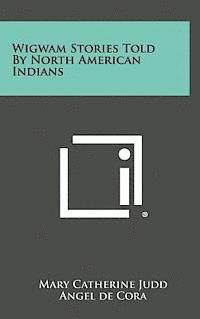 bokomslag Wigwam Stories Told by North American Indians