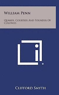bokomslag William Penn: Quaker, Courtier and Founder of Colonies
