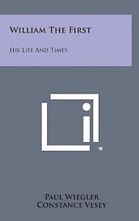 bokomslag William the First: His Life and Times