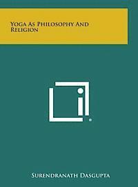 Surendranath Dasgupta - Yoga as Philosophy and Religion, Inbunden