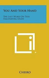 Cheiro - You and Your Hand: The Last Word on This Fascinating Study, Inbunden