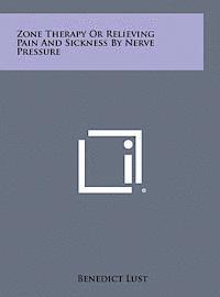 Benedict Lust - Zone Therapy or Relieving Pain and Sickness by Nerve Pressure, Inbunden
