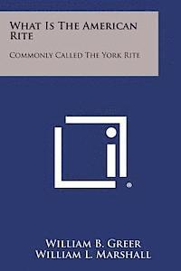 bokomslag What Is the American Rite: Commonly Called the York Rite