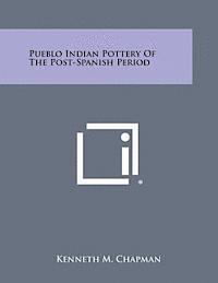 Pueblo Indian Pottery of the Post-Spanish Period 1