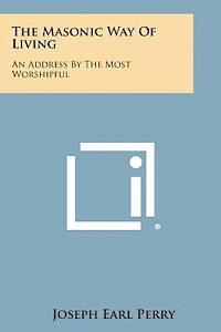 bokomslag The Masonic Way of Living: An Address by the Most Worshipful