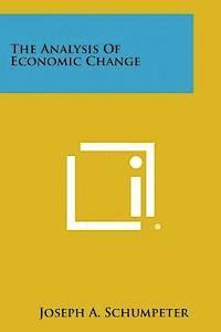 Joseph A. Schumpeter - The Analysis of Economic Change, Häftad