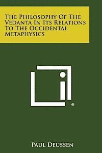 bokomslag The Philosophy of the Vedanta in Its Relations to the Occidental Metaphysics