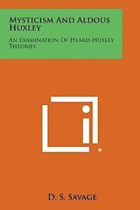 bokomslag Mysticism and Aldous Huxley: An Examination of Heard-Huxley Theories