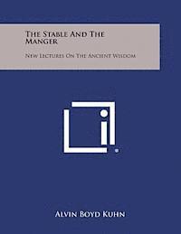 bokomslag The Stable and the Manger: New Lectures on the Ancient Wisdom
