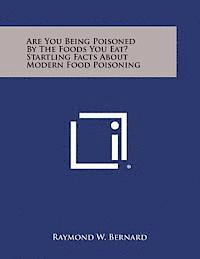 bokomslag Are You Being Poisoned by the Foods You Eat? Startling Facts about Modern Food Poisoning