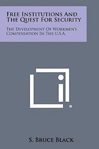 bokomslag Free Institutions and the Quest for Security: The Development of Workmen's Compensation in the U.S.A.