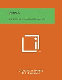 Indians: The Story of a Blackfoot Indian Boy 1