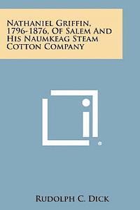 bokomslag Nathaniel Griffin, 1796-1876, of Salem and His Naumkeag Steam Cotton Company