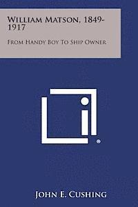 bokomslag William Matson, 1849-1917: From Handy Boy to Ship Owner