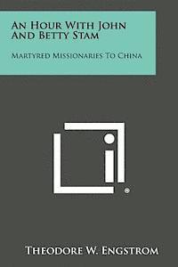 bokomslag An Hour with John and Betty Stam: Martyred Missionaries to China
