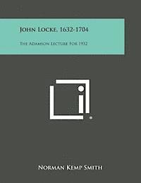 John Locke, 1632-1704: The Adamson Lecture for 1932 1