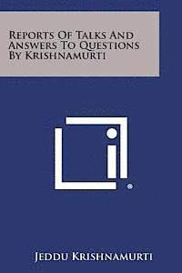 Reports of Talks and Answers to Questions by Krishnamurti 1