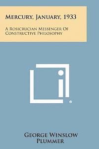 George Winslow Plummer - Mercury, January, 1933: A Rosicrucian Messenger of Constructive Philosophy, Häftad